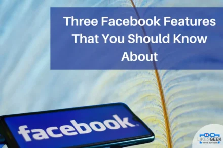 Three Facebook Features That You Should Know About