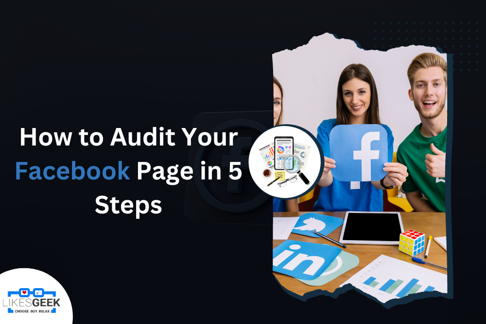 How To Audit Your Facebook Page In 5 Steps - Likes Geek