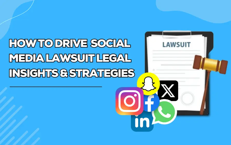 How To Drive Social Media Lawsuit: Legal Insights & Strategies