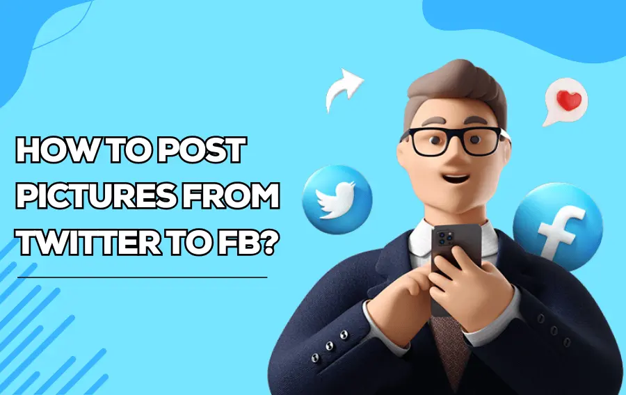 How To Post Pictures From Twitter To Facebook? Step-by-Step Guide